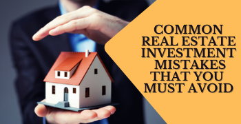 Common real estate investment mistakes that you must avoid : Maakuteeram