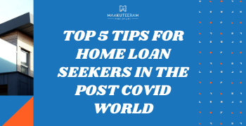 Top 5 Tips For Home Loan Seekers In The Post COVID world